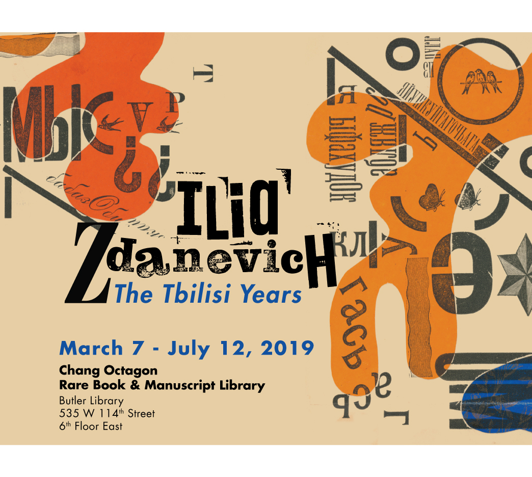 Poster for Ilia Zdanevich: The Tbilisi Years, March 7 - July 12, 2019, Chang Octagon Room, Rare Book and Manuscript Library, Columbia University